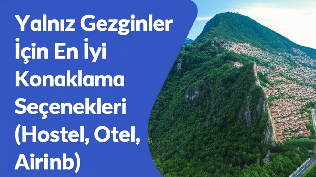Yalnız Gezginler İçin En İyi Konaklama Seçenekleri (Hostel, Otel, Airbnb)